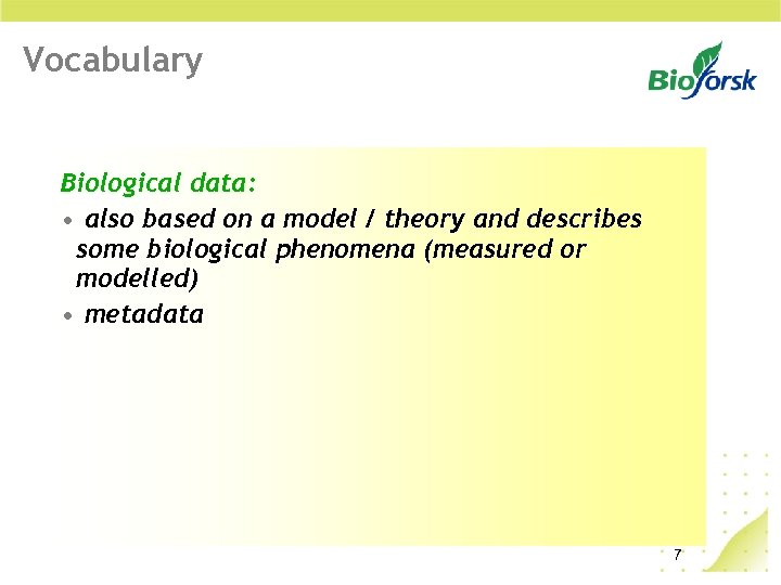 Vocabulary Biological data: • also based on a model / theory and describes some