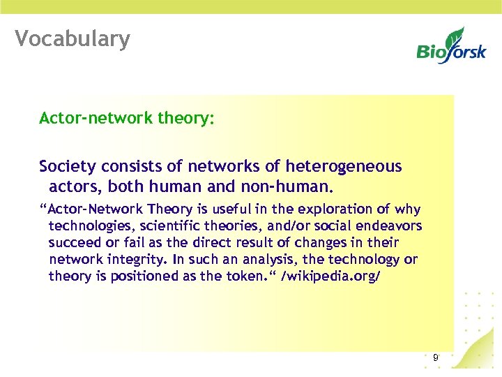 Vocabulary Actor-network theory: Society consists of networks of heterogeneous actors, both human and non-human.