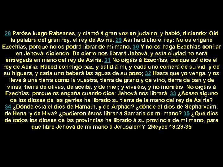 28 Paróse luego Rabsaces, y clamó á gran voz en judaico, y habló, diciendo: