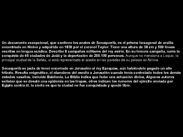 Un documento excepcional, que contiene los anales de Senaquerib, es el prisma hexagonal de