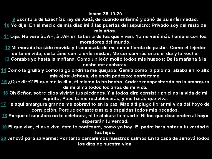 Isaías 38: 10 -20 9 Escritura de Ezechîas rey de Judá, de cuando enfermó