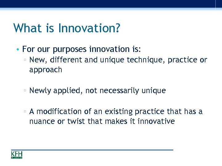 What is Innovation? • For our purposes innovation is: ▫ New, different and unique