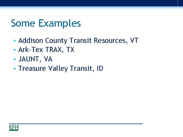 Some Examples • • Addison County Transit Resources, VT Ark-Tex TRAX, TX JAUNT, VA