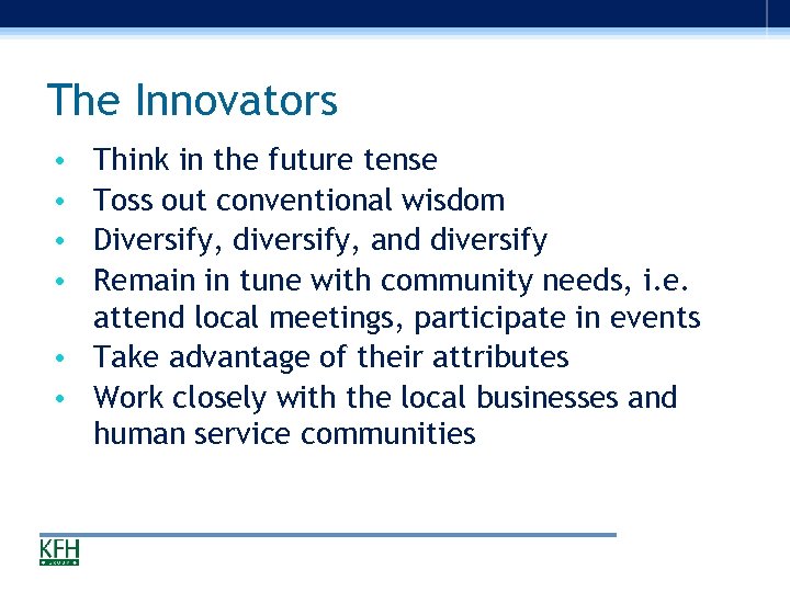 The Innovators Think in the future tense Toss out conventional wisdom Diversify, diversify, and