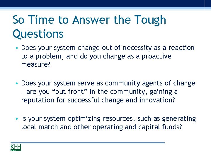 So Time to Answer the Tough Questions • Does your system change out of