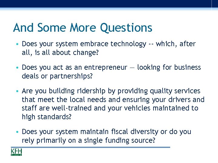 And Some More Questions • Does your system embrace technology -- which, after all,