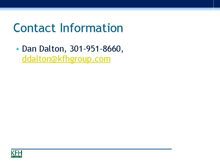 Contact Information • Dan Dalton, 301 -951 -8660, ddalton@kfhgroup. com 