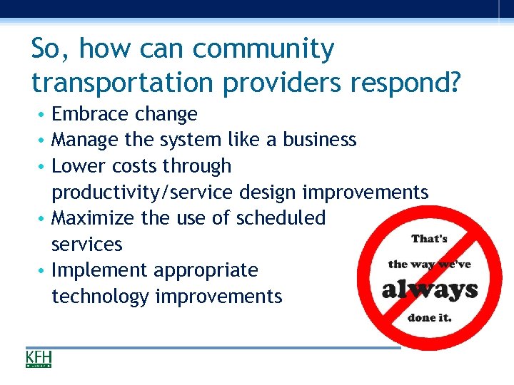 So, how can community transportation providers respond? • Embrace change • Manage the system