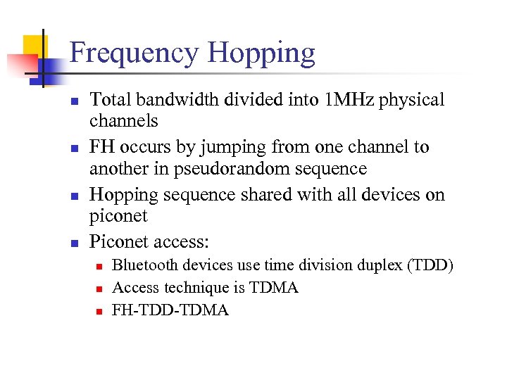 Frequency Hopping n n Total bandwidth divided into 1 MHz physical channels FH occurs