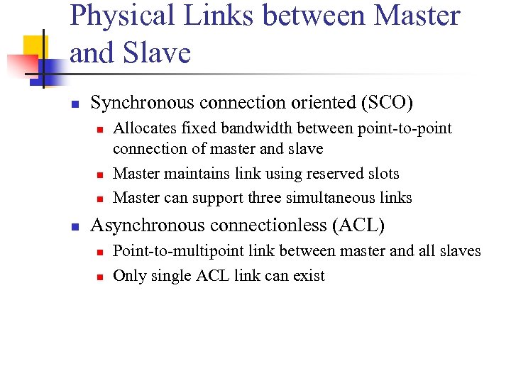 Physical Links between Master and Slave n Synchronous connection oriented (SCO) n n Allocates