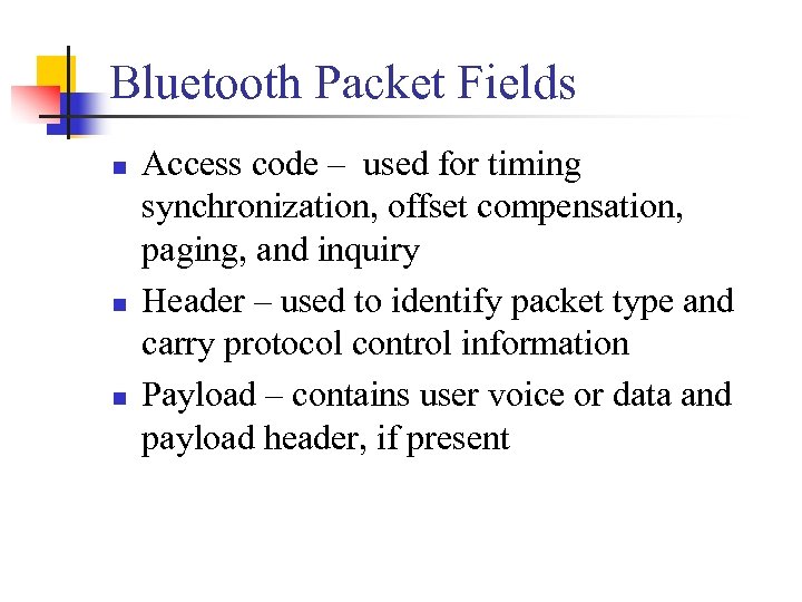 Bluetooth Packet Fields n n n Access code – used for timing synchronization, offset