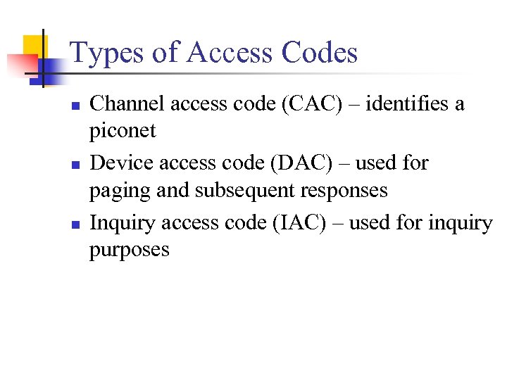 Types of Access Codes n n n Channel access code (CAC) – identifies a