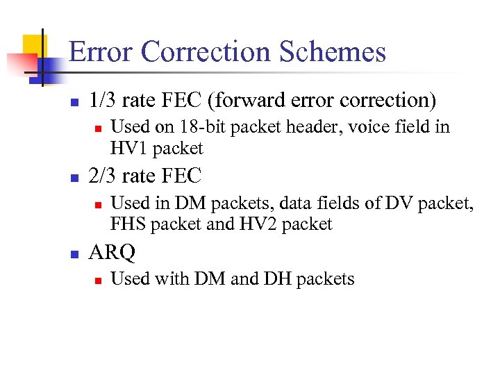 Error Correction Schemes n 1/3 rate FEC (forward error correction) n n 2/3 rate