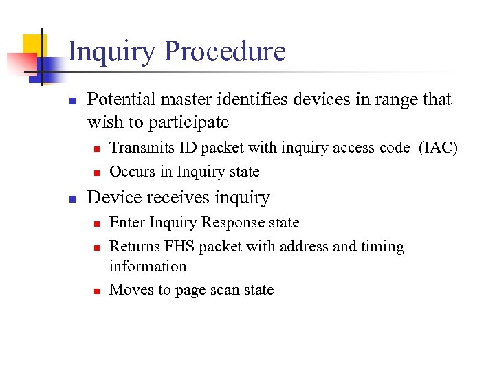 Inquiry Procedure n Potential master identifies devices in range that wish to participate n