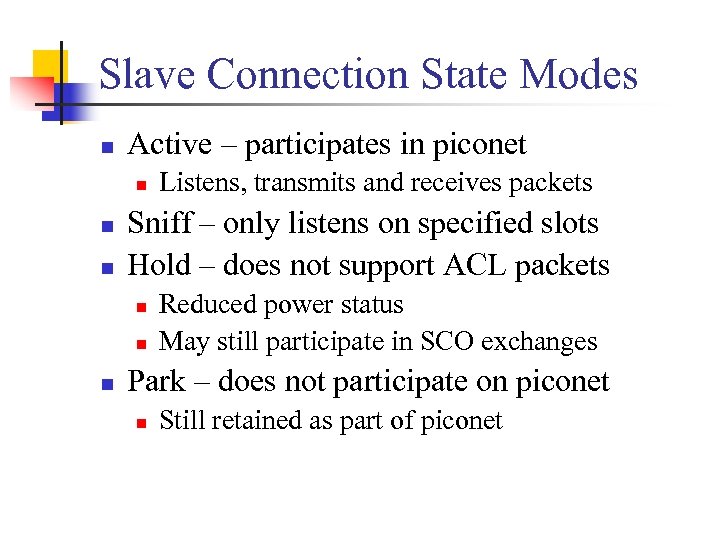 Slave Connection State Modes n Active – participates in piconet n n n Sniff