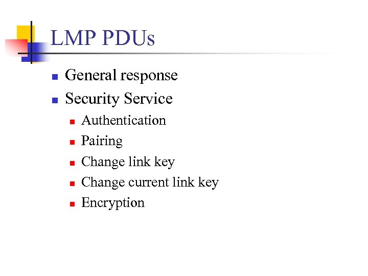 LMP PDUs n n General response Security Service n n n Authentication Pairing Change