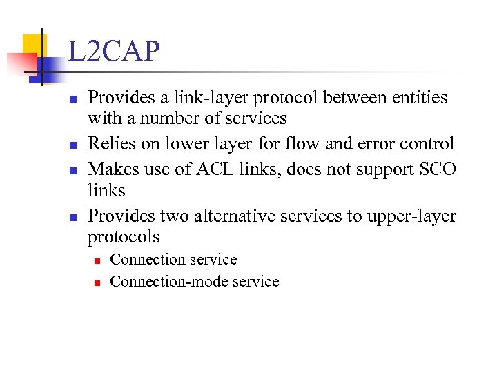 L 2 CAP n n Provides a link-layer protocol between entities with a number