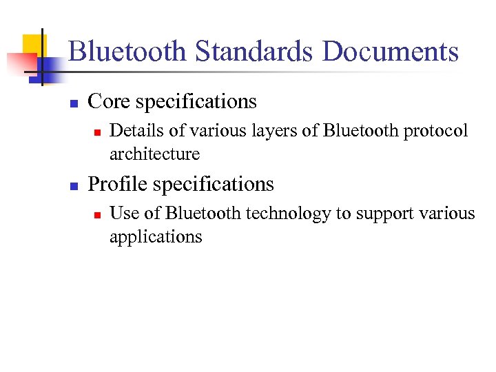 Bluetooth Standards Documents n Core specifications n n Details of various layers of Bluetooth