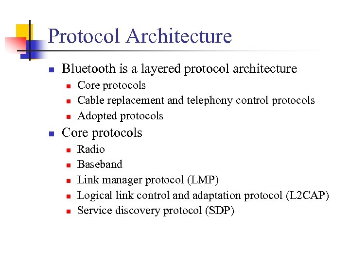 Protocol Architecture n Bluetooth is a layered protocol architecture n n Core protocols Cable