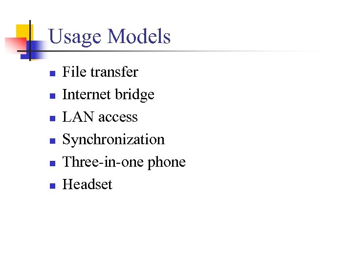 Usage Models n n n File transfer Internet bridge LAN access Synchronization Three-in-one phone