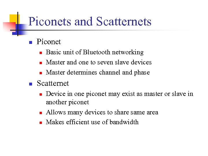 Piconets and Scatternets n Piconet n n Basic unit of Bluetooth networking Master and
