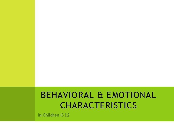 BEHAVIORAL & EMOTIONAL CHARACTERISTICS In Children K-12 