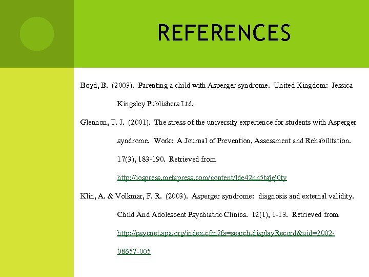 REFERENCES Boyd, B. (2003). Parenting a child with Asperger syndrome. United Kingdom: Jessica Kingsley