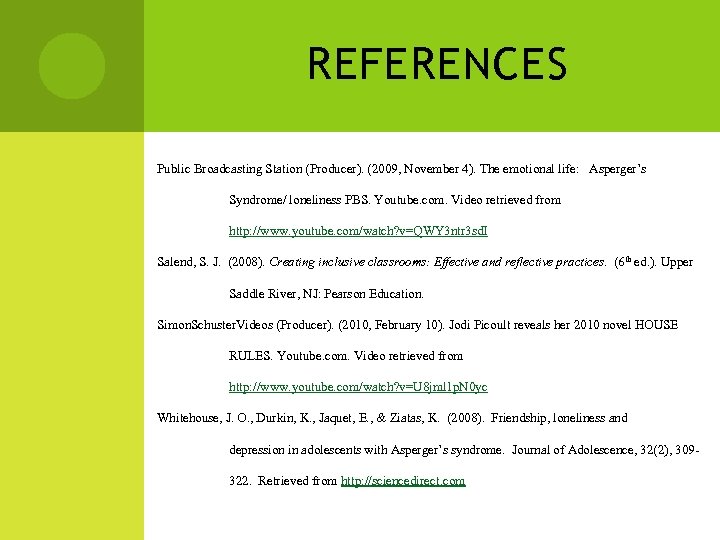 REFERENCES Public Broadcasting Station (Producer). (2009, November 4). The emotional life: Asperger’s Syndrome/ loneliness