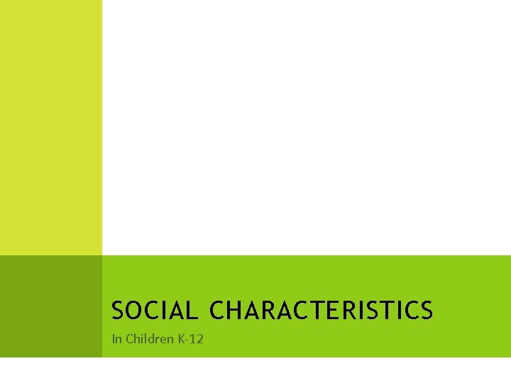SOCIAL CHARACTERISTICS In Children K-12 