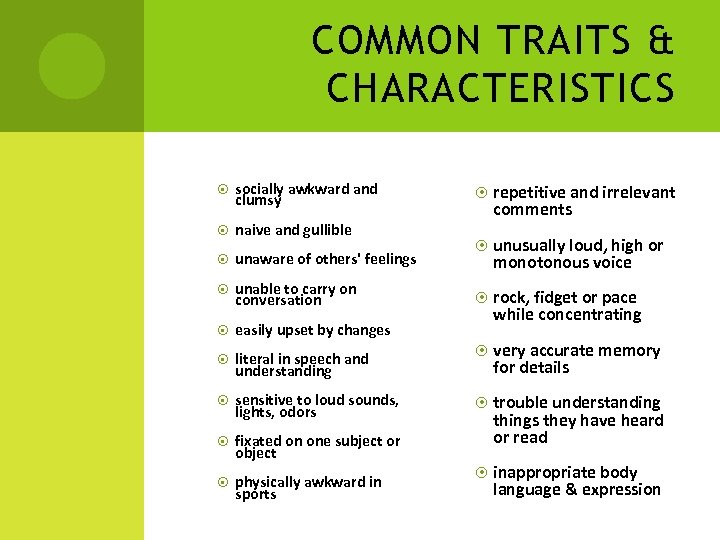 COMMON TRAITS & CHARACTERISTICS socially awkward and clumsy naive and gullible unaware of others'