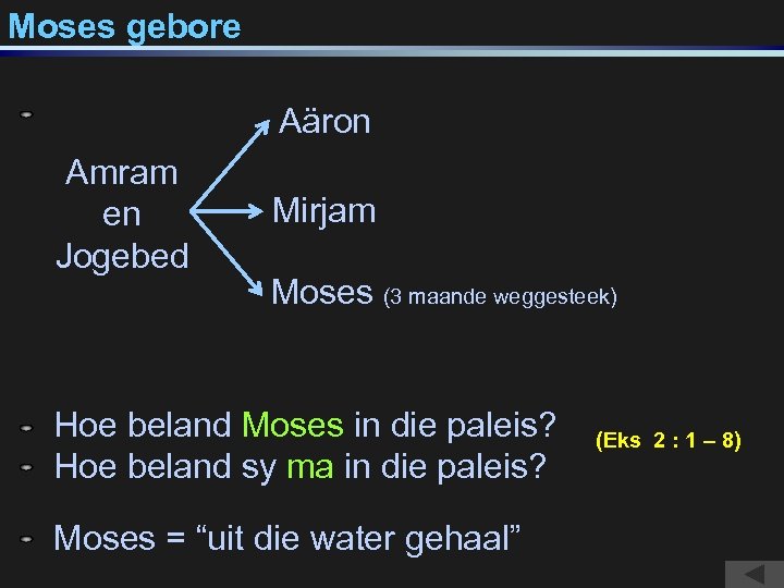 Moses gebore Aäron ? Amram en Jogebed Mirjam ? Moses (3 maande weggesteek) ?