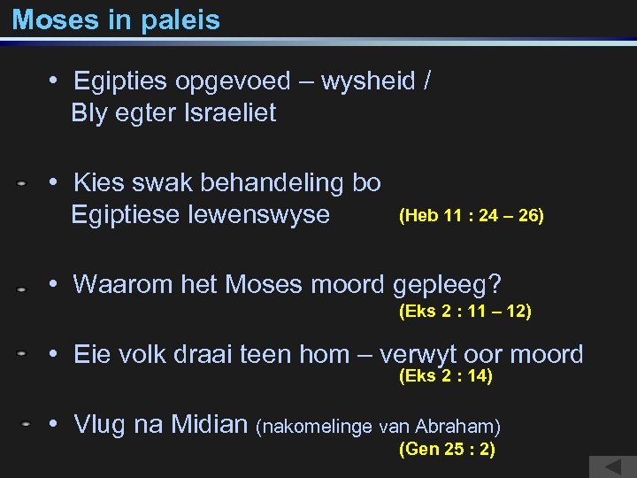 Moses in paleis • Egipties opgevoed – wysheid / Bly egter Israeliet • Kies