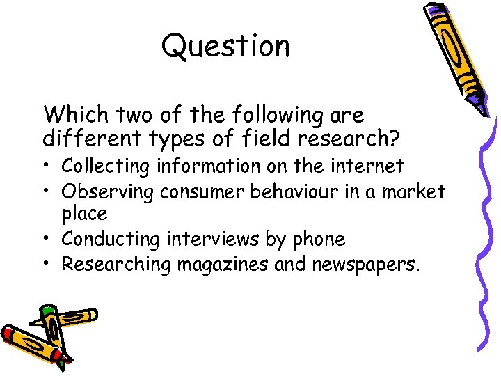 Question Which two of the following are different types of field research? • Collecting