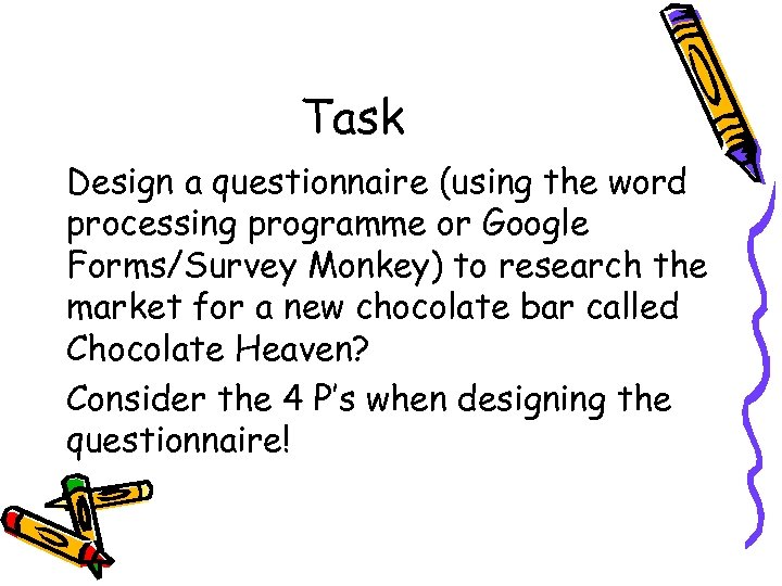 Task Design a questionnaire (using the word processing programme or Google Forms/Survey Monkey) to