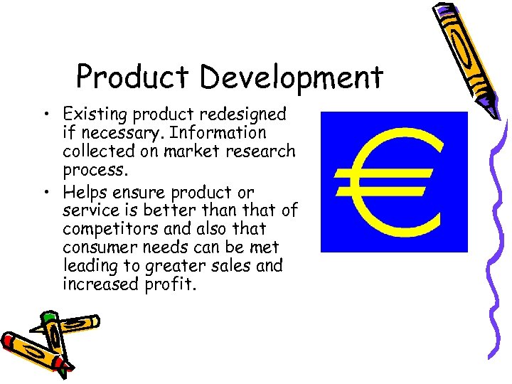 Product Development • Existing product redesigned if necessary. Information collected on market research process.