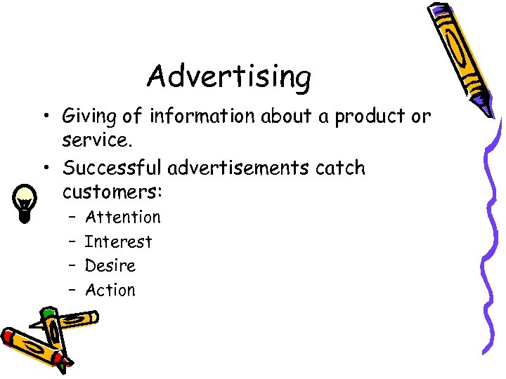 Advertising • Giving of information about a product or service. • Successful advertisements catch