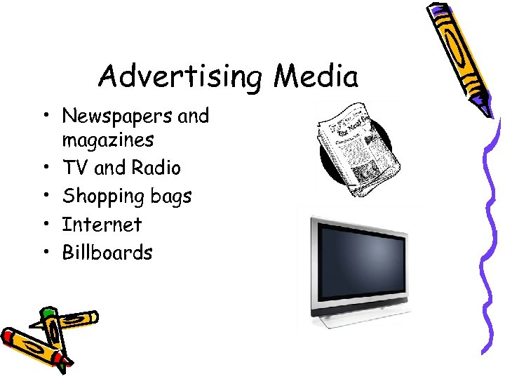 Advertising Media • Newspapers and magazines • TV and Radio • Shopping bags •