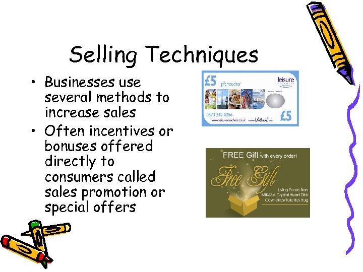 Selling Techniques • Businesses use several methods to increase sales • Often incentives or