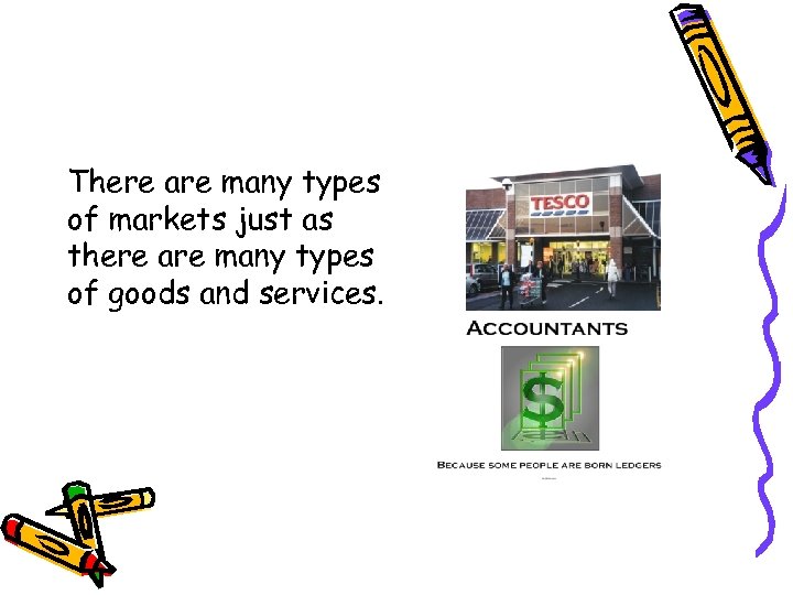 There are many types of markets just as there are many types of goods