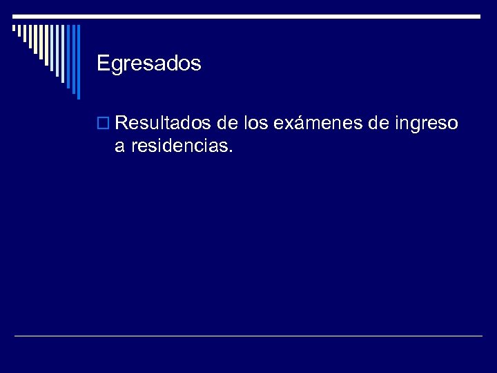 Egresados o Resultados de los exámenes de ingreso a residencias. 