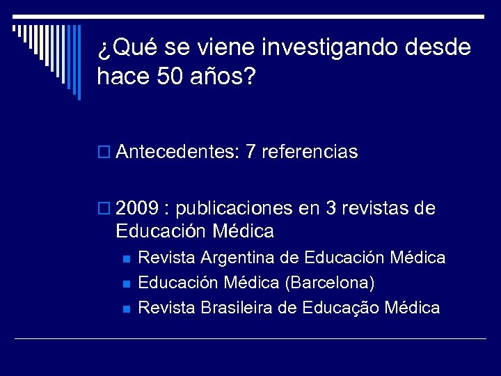 ¿Qué se viene investigando desde hace 50 años? o Antecedentes: 7 referencias o 2009