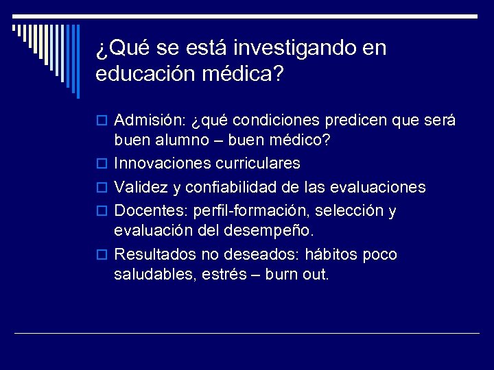 ¿Qué se está investigando en educación médica? o Admisión: ¿qué condiciones predicen que será