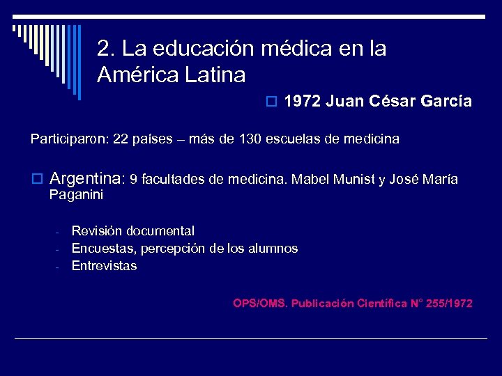 2. La educación médica en la América Latina o 1972 Juan César García Participaron: