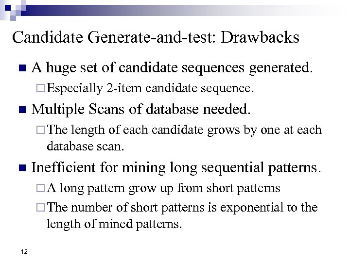 Candidate Generate-and-test: Drawbacks n A huge set of candidate sequences generated. ¨ Especially n