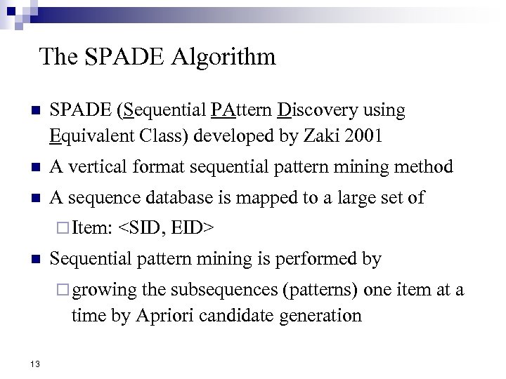 The SPADE Algorithm n SPADE (Sequential PAttern Discovery using Equivalent Class) developed by Zaki