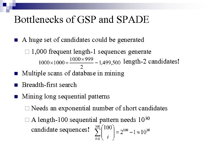 Bottlenecks of GSP and SPADE n A huge set of candidates could be generated
