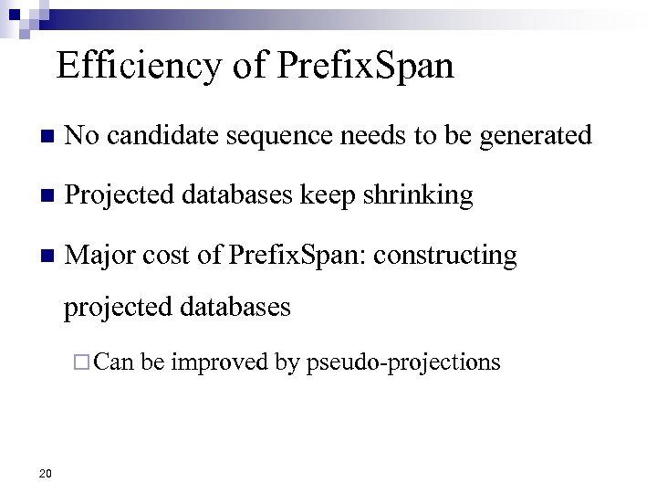 Efficiency of Prefix. Span n No candidate sequence needs to be generated n Projected
