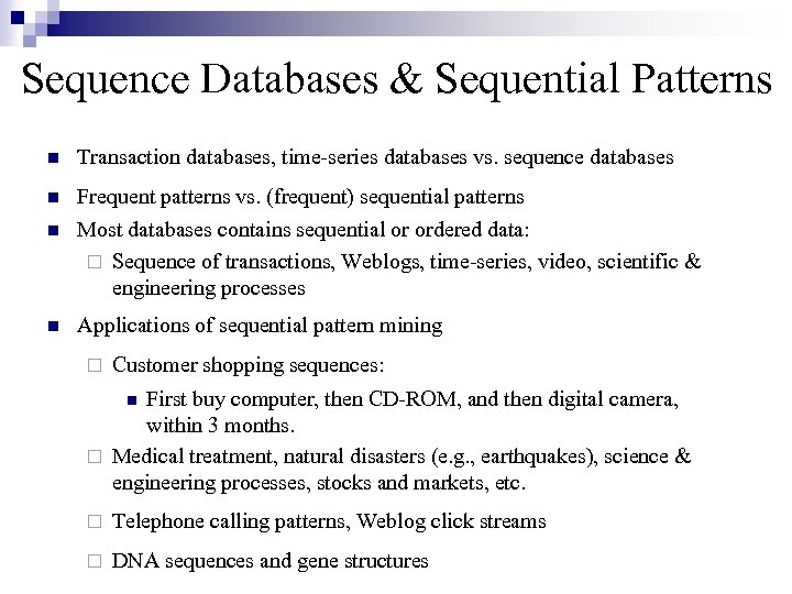 Sequence Databases & Sequential Patterns n Transaction databases, time-series databases vs. sequence databases n