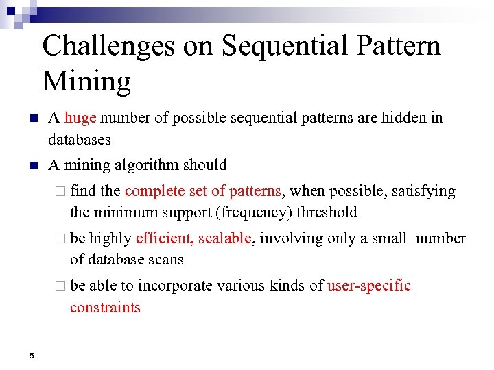 Challenges on Sequential Pattern Mining n A huge number of possible sequential patterns are
