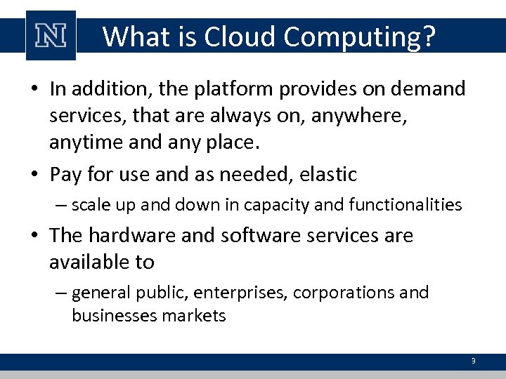 What is Cloud Computing? • In addition, the platform provides on demand services, that